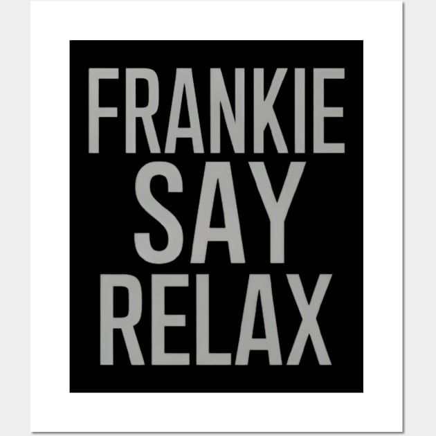 Frankie Say Relax Wall Art by CreationArt8